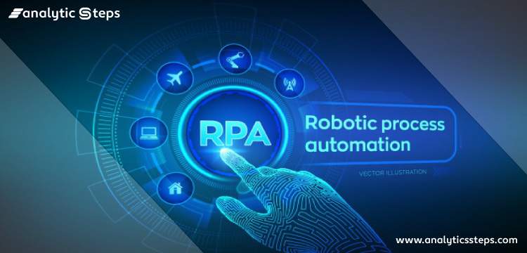 What is Robotic Process Automation?- RPA Tools, Benefits, and Myths Analytics Steps
